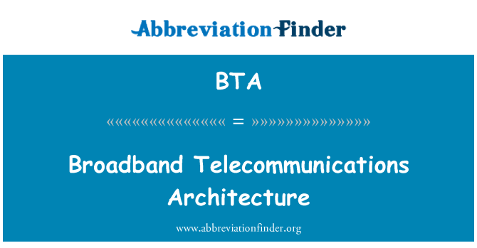 BTA: Broadband Telecommunications Architecture