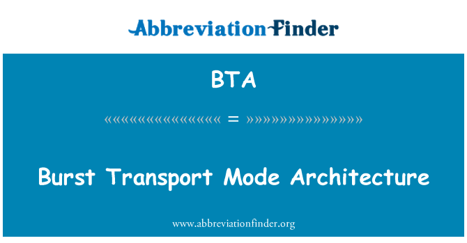 BTA: Burst Transport Mode Architecture