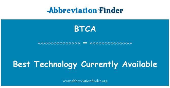 BTCA: Best Technology Currently Available