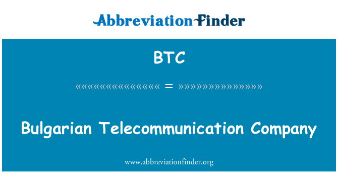 BTC: Bulgarian Telecommunication Company