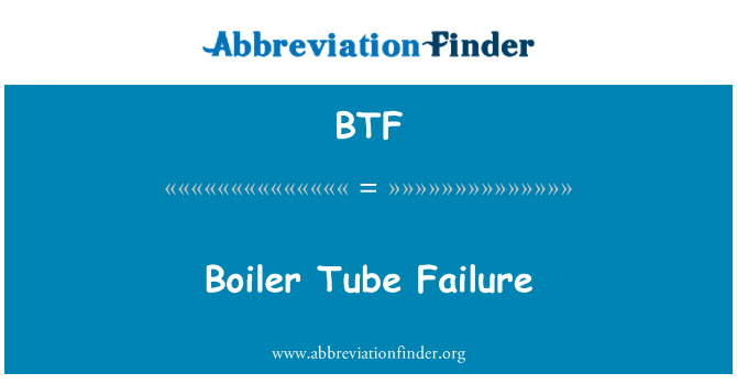 BTF: Boiler Tube Failure