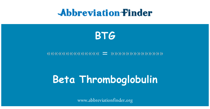 BTG: Beta Thromboglobulin