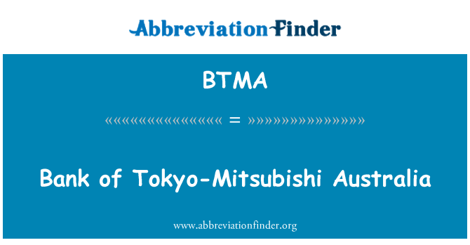 BTMA: Bank of Tokyo-Mitsubishi Australia