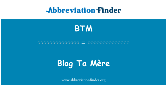 BTM: وبلاگ Ta Mère