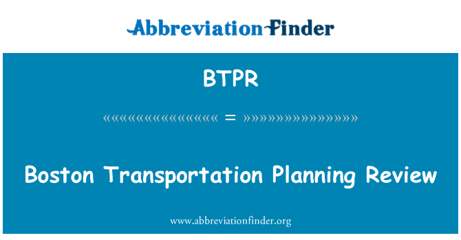 BTPR: Boston Transportation Planning Review