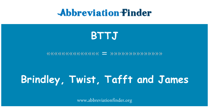 BTTJ: Brindley, Twist, Tafft in James