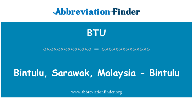 BTU: Bintulu, Sarawak, Malaysia - Bintulu