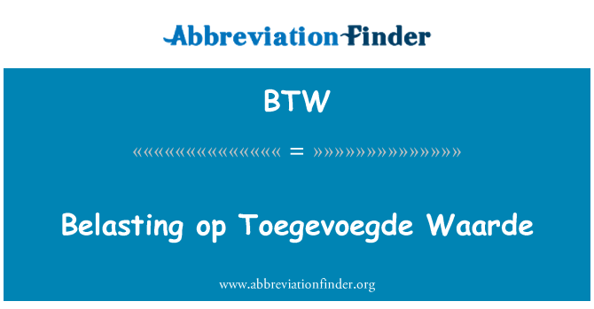 BTW: Belasting op Toegevoegde Waarde
