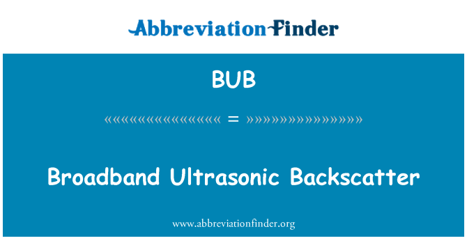 BUB: Backscatter ultrasoniku broadband