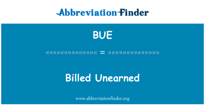 BUE: Billed Unearned