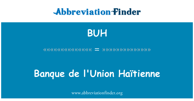 BUH: Banque de l ' Union Haïtienne