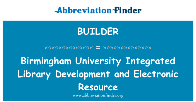 BUILDER: Datblygu llyfrgelloedd ac adnoddau electronig integredig Prifysgol Birmingham
