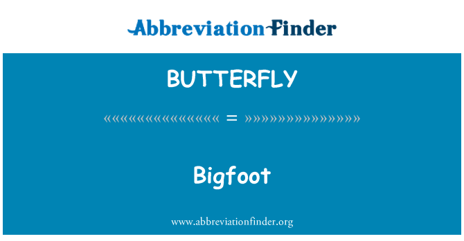 BUTTERFLY: Bigfoot