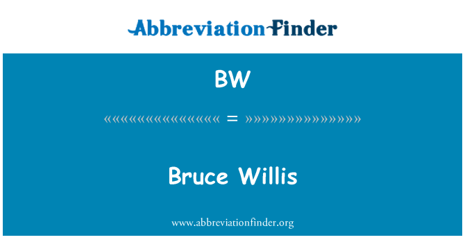 BW: Bruce Willis