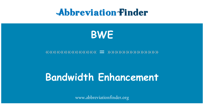 BWE: Bandwidth Enhancement
