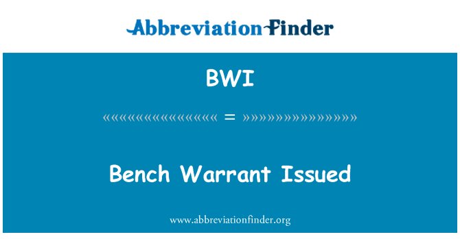 BWI: Bench Warrant Issued