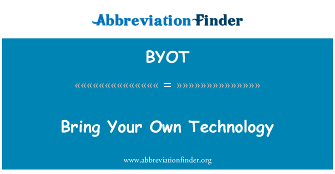 BYOT: Bring Your Own Technology