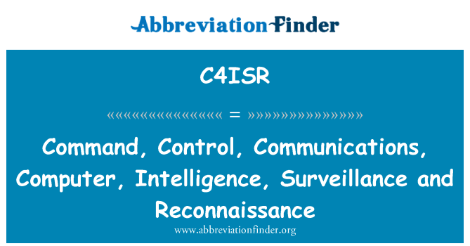 C4ISR: Command, Control, Communications, Computer, Intelligence, Surveillance and Reconnaissance