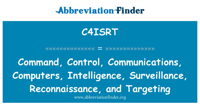 C4ISRT: Comanda, Control, comunicaţii, calculatoare, inteligenta, supraveghere, Reconnaissance şi direcţionarea în funcţie de