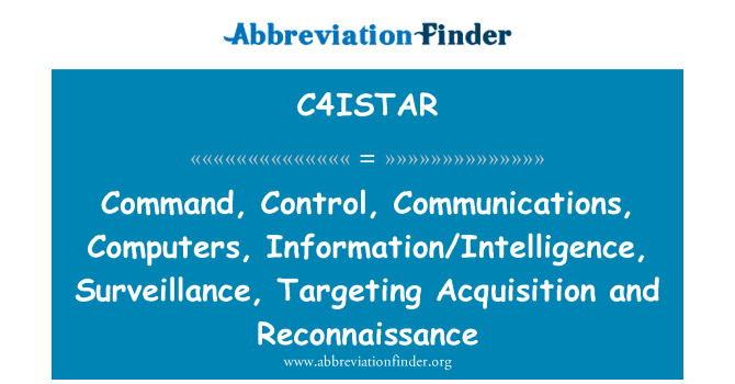 C4ISTAR: Perintah, kawalan, komunikasi, komputer, maklumat/perisikan, pengawasan, bidikan pengambilalihan dan peninjau