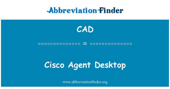 CAD: Cisco Agent Desktop