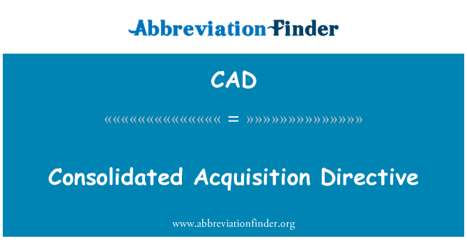 CAD: Consolidated Acquisition Directive