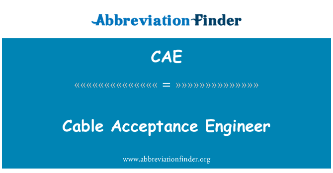 CAE: Cable Acceptance Engineer