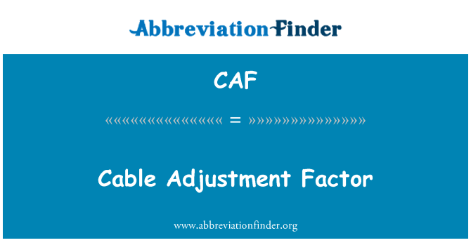 CAF: Cable Adjustment Factor