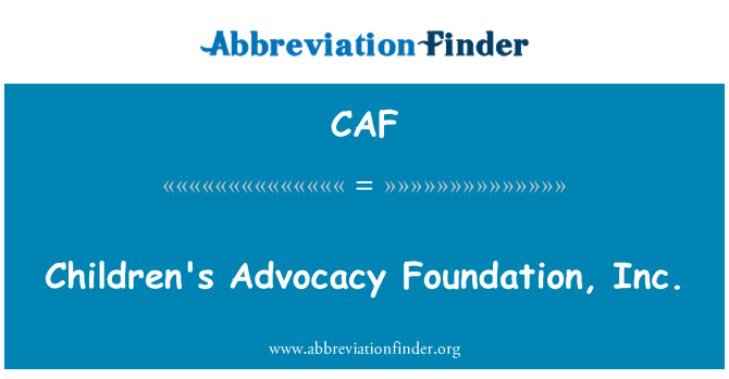 CAF: Children's Advocacy Foundation, Inc.