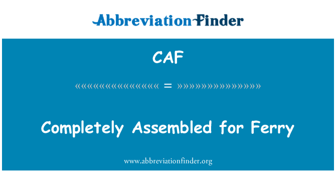 CAF: Completely Assembled for Ferry