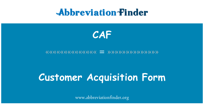 CAF: Customer Acquisition Form