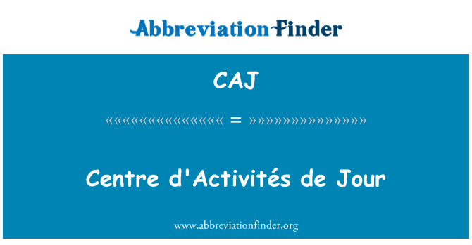 CAJ: Centre d'Activités de Jour