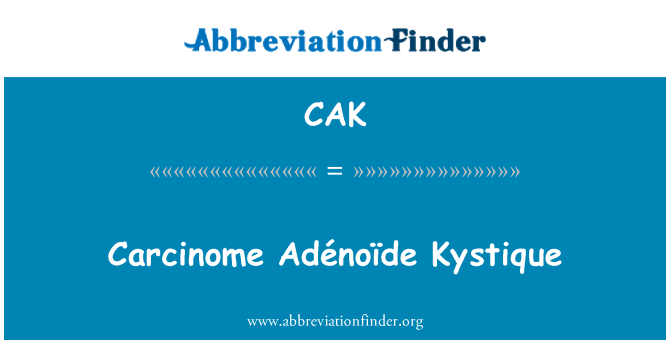 CAK: Carcinome Adénoïde Kystique