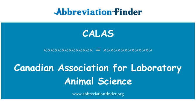 CALAS Definition: Canadian Association for Laboratory Animal Science |  Abbreviation Finder