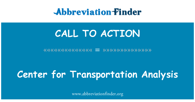 CALL TO ACTION: Center for Transportation Analysis