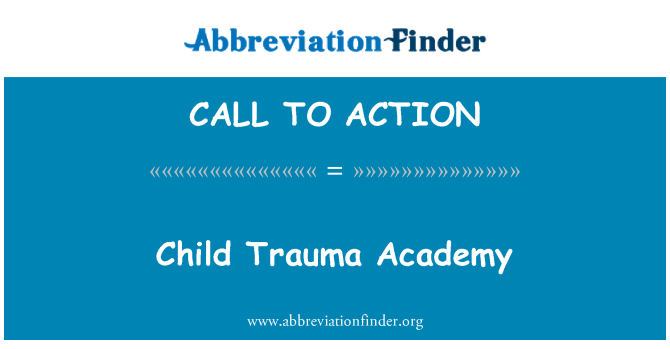 CALL TO ACTION: Child Trauma Academy