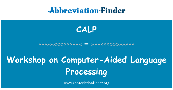 CALP: Workshop on Computer-Aided Language Processing
