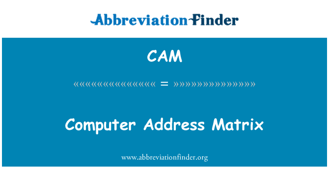 CAM: Computerului adresa Matrix