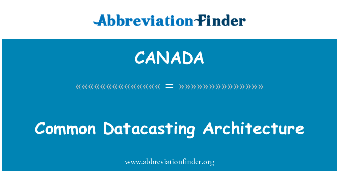 CANADA: Common Datacasting Architecture