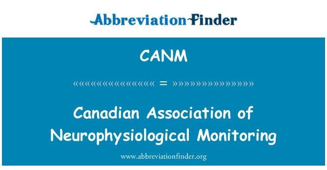 CANM: Canadian Association of Neurophysiological Monitoring