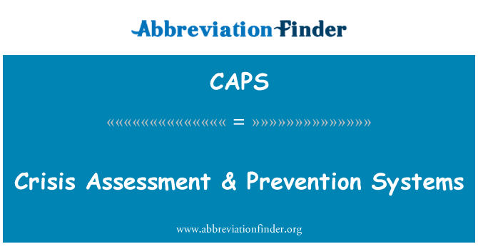 CAPS: Crisis Assessment & Prevention Systems