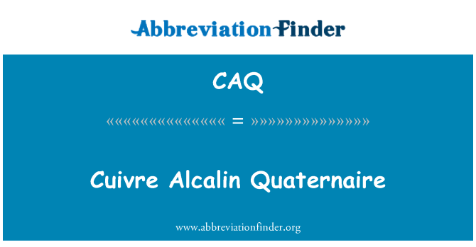 CAQ: Cuivre Alcalin Quaternaire