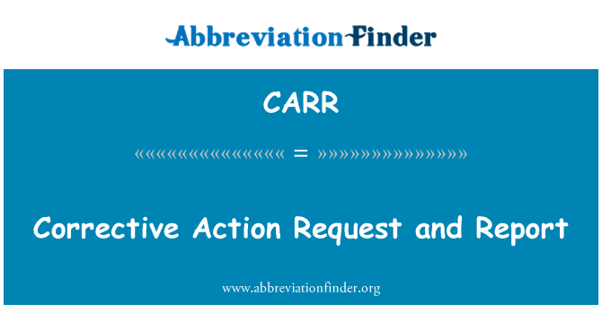 CARR: Corrective Action Request and Report