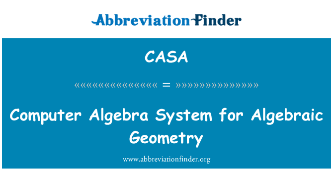 CASA: Computer Algebra System for Algebraic Geometry