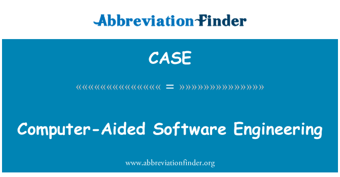 CASE: Computer-Aided Software Engineering