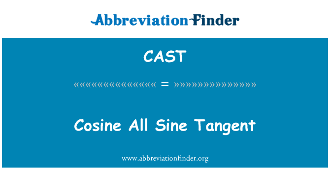 CAST: Cosinus alle sinus Tangent