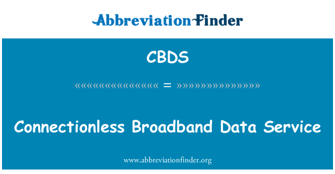CBDS: Connectionless Broadband Data Service