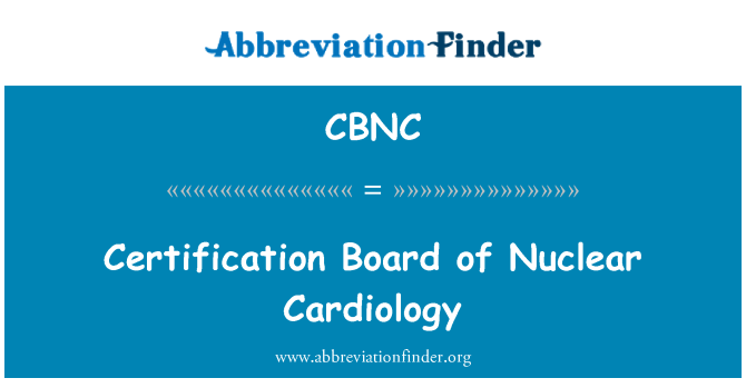 CBNC: Certification Board of Nuclear Cardiology