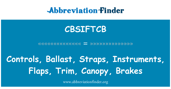 CBSIFTCB: Controale, balast, curele, instrumente, flapsurile, Trim, baldachin, frâne