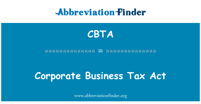 CBTA: Corporate Business Tax Act